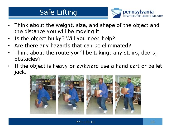 Safe Lifting • Think about the weight, size, and shape of the object and