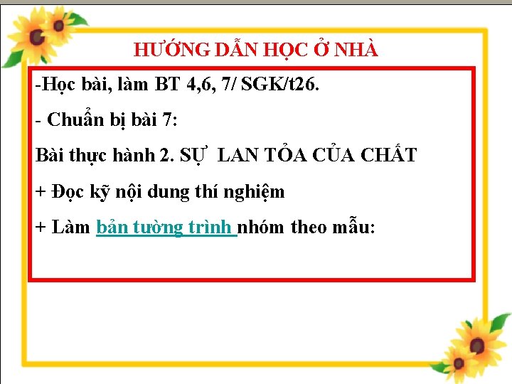 HƯỚNG DẪN HỌC Ở NHÀ -Học bài, làm BT 4, 6, 7/ SGK/t 26.