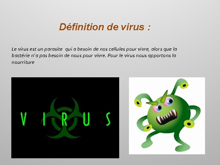 Définition de virus : Le virus est un parasite qui a besoin de nos