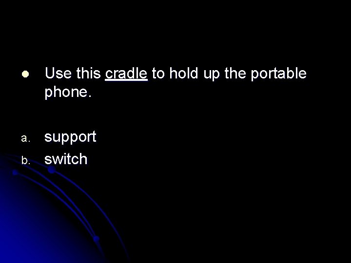 l Use this cradle to hold up the portable phone. a. support switch b.