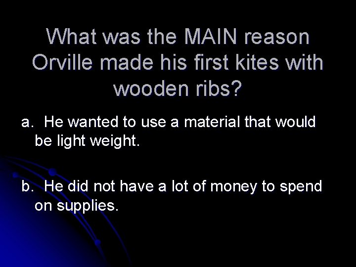 What was the MAIN reason Orville made his first kites with wooden ribs? a.