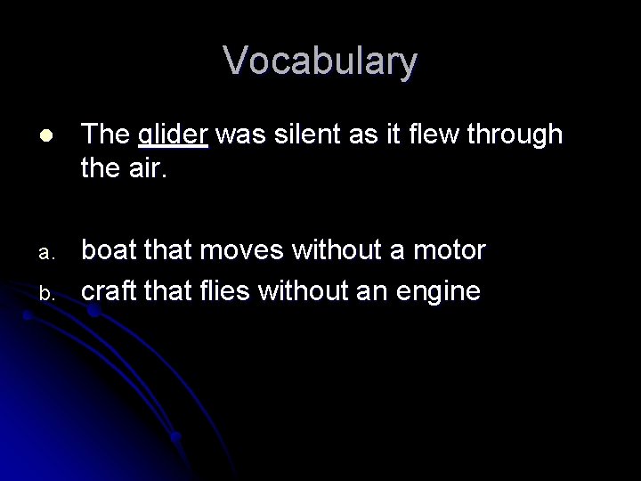 Vocabulary l The glider was silent as it flew through the air. a. boat
