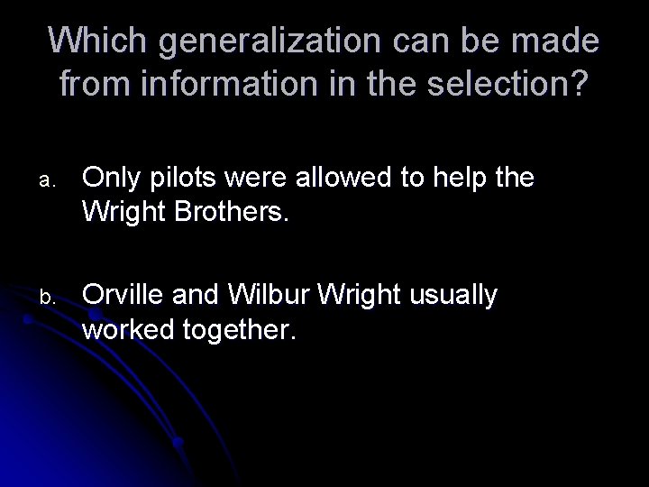 Which generalization can be made from information in the selection? a. Only pilots were