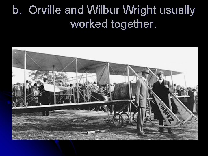 b. Orville and Wilbur Wright usually worked together. 