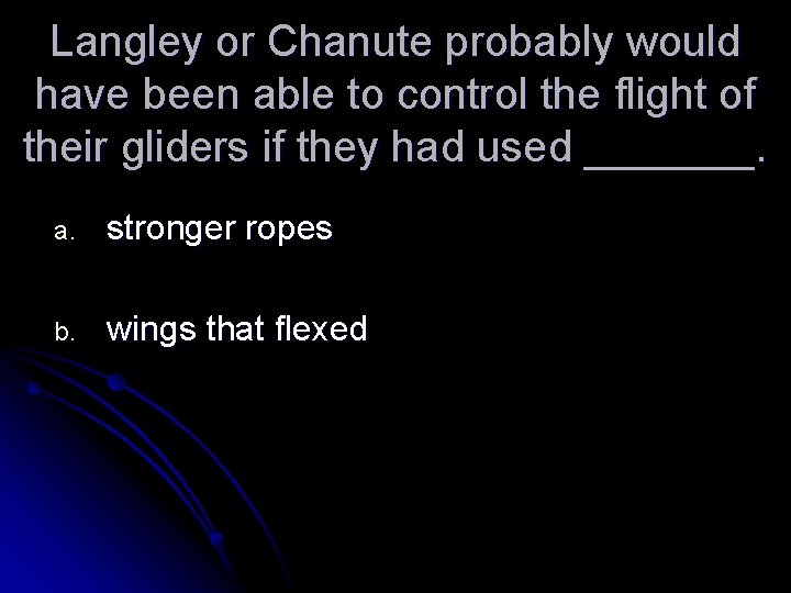 Langley or Chanute probably would have been able to control the flight of their