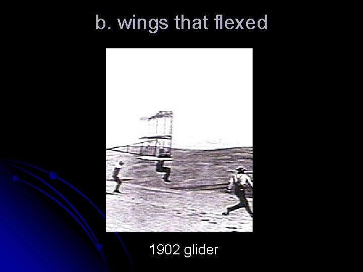 b. wings that flexed 1902 glider 