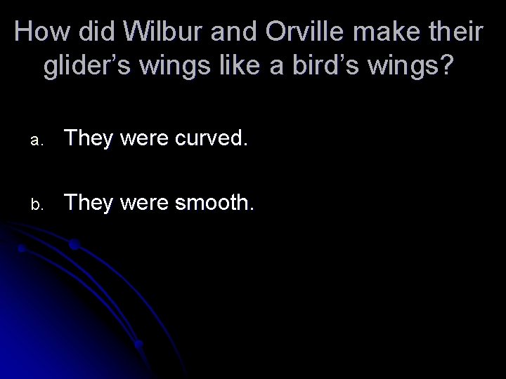 How did Wilbur and Orville make their glider’s wings like a bird’s wings? a.