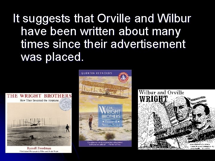 It suggests that Orville and Wilbur have been written about many times since their