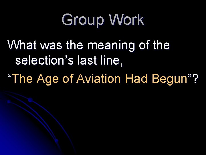 Group Work What was the meaning of the selection’s last line, “The Age of