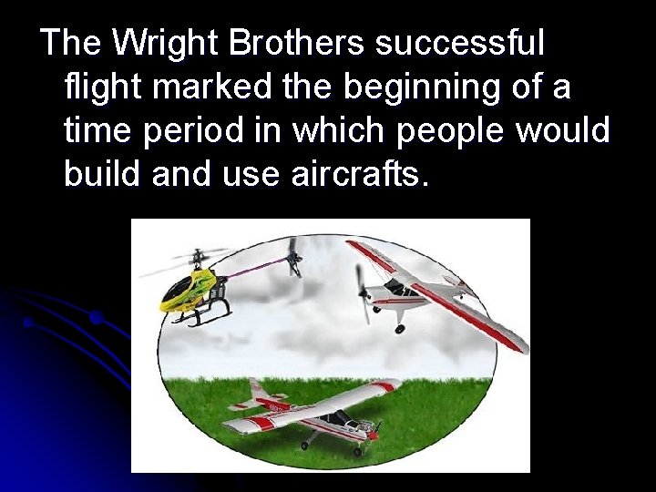 The Wright Brothers successful flight marked the beginning of a time period in which