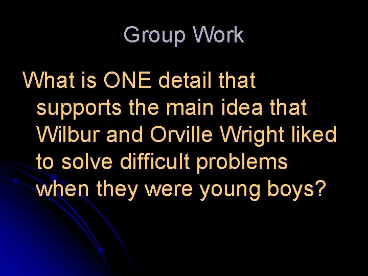 Group Work What is ONE detail that supports the main idea that Wilbur and