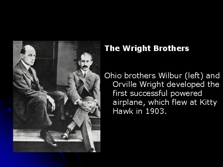 The Wright Brothers Ohio brothers Wilbur (left) and Orville Wright developed the first successful