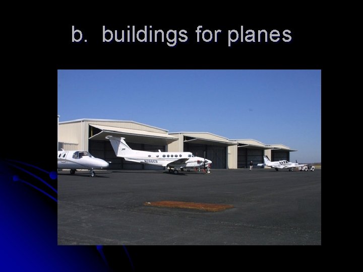 b. buildings for planes 