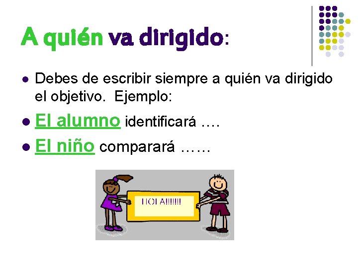 A quién va dirigido: l Debes de escribir siempre a quién va dirigido el