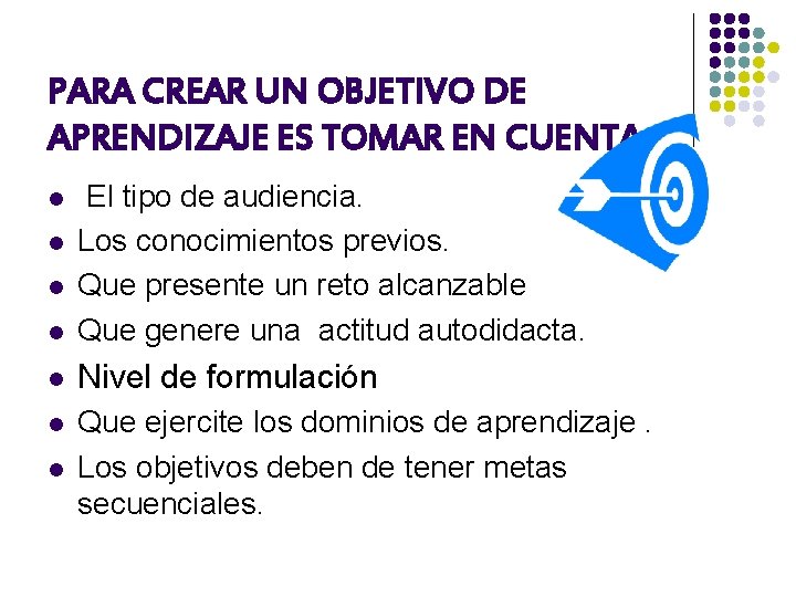 PARA CREAR UN OBJETIVO DE APRENDIZAJE ES TOMAR EN CUENTA: l El tipo de