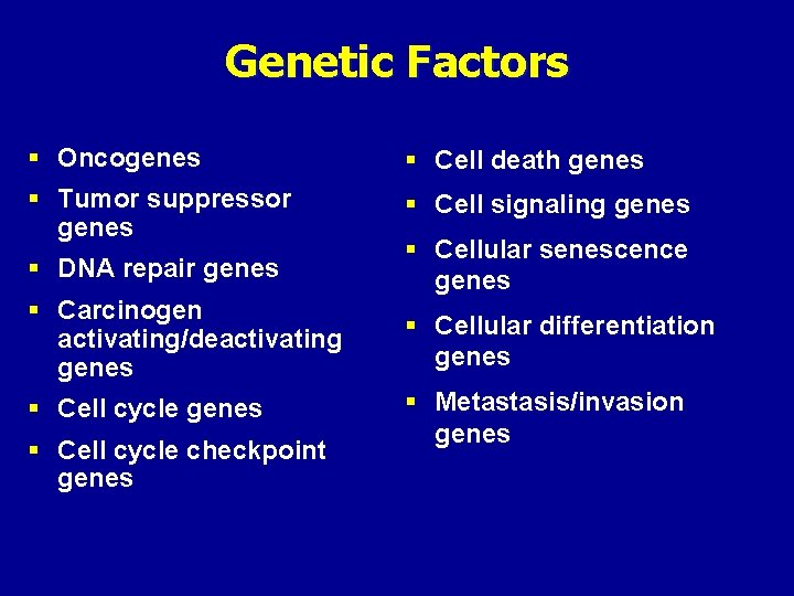 Genetic Factors § Oncogenes § Cell death genes § Tumor suppressor genes § Cell