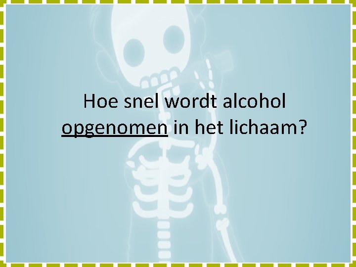 Hoe snel wordt alcohol opgenomen in het lichaam? 