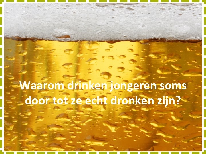 Waarom drinken jongeren soms door tot ze echt dronken zijn? 