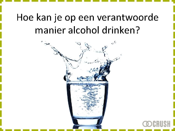 Hoe kan je op een verantwoorde manier alcohol drinken? 