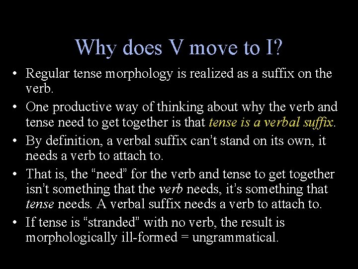 Why does V move to I? • Regular tense morphology is realized as a