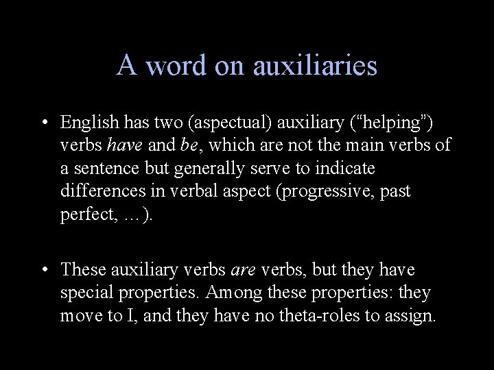 A word on auxiliaries • English has two (aspectual) auxiliary (“helping”) verbs have and