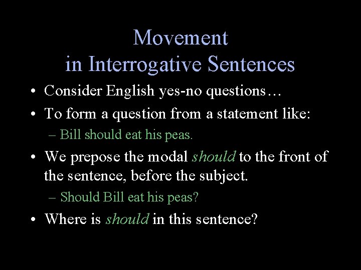 Movement in Interrogative Sentences • Consider English yes-no questions… • To form a question