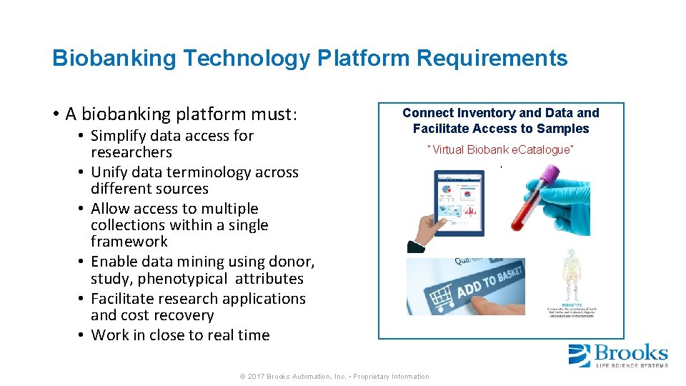 Biobanking Technology Platform Requirements • A biobanking platform must: • Simplify data access for