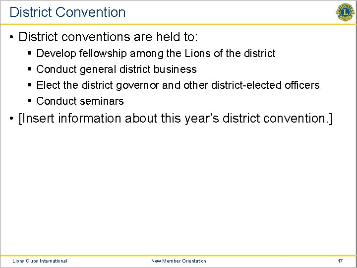 District Convention • District conventions are held to: § § Develop fellowship among the