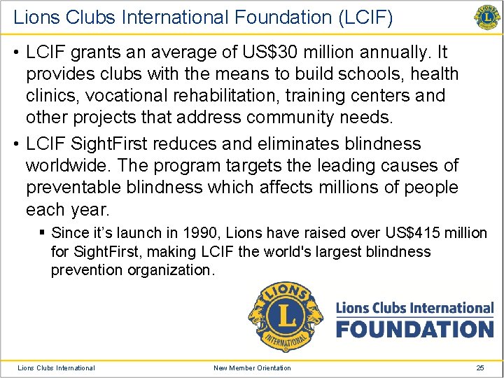 Lions Clubs International Foundation (LCIF) • LCIF grants an average of US$30 million annually.