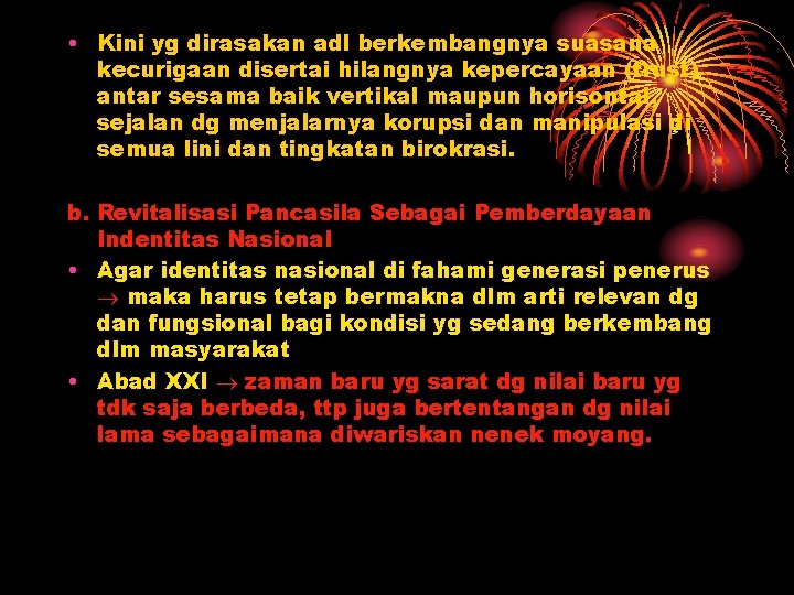  • Kini yg dirasakan adl berkembangnya suasana kecurigaan disertai hilangnya kepercayaan (trust) antar