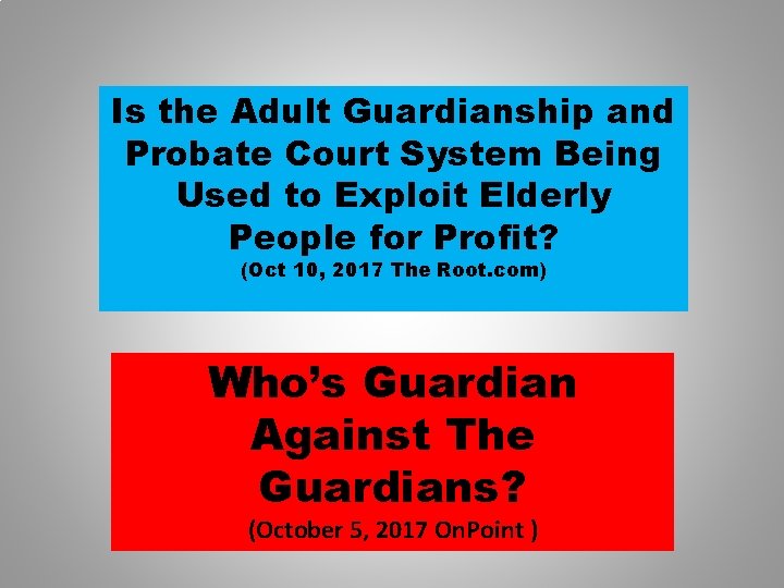 Is the Adult Guardianship and Probate Court System Being Used to Exploit Elderly People