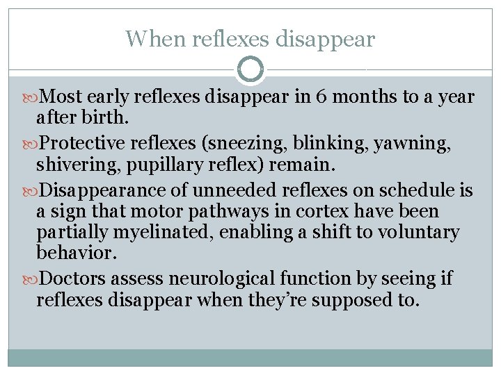When reflexes disappear Most early reflexes disappear in 6 months to a year after