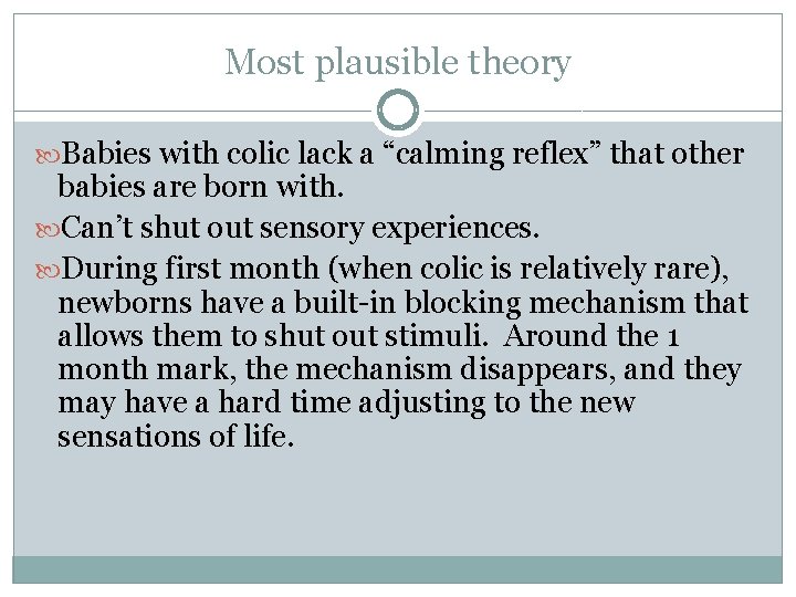 Most plausible theory Babies with colic lack a “calming reflex” that other babies are