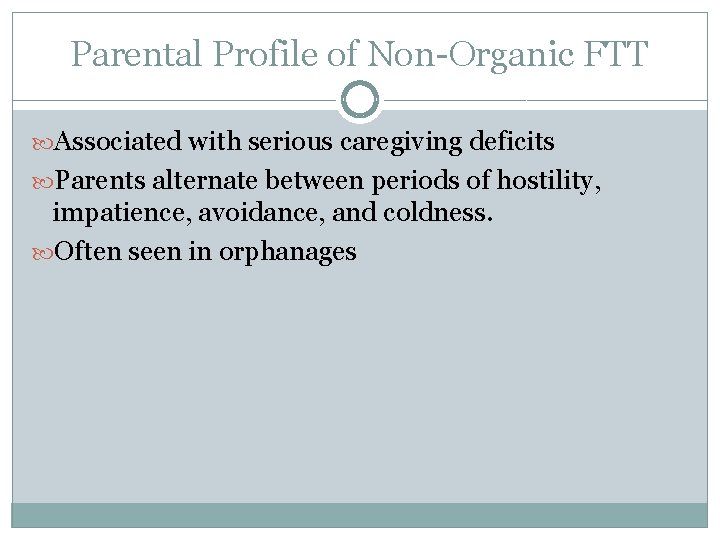 Parental Profile of Non-Organic FTT Associated with serious caregiving deficits Parents alternate between periods