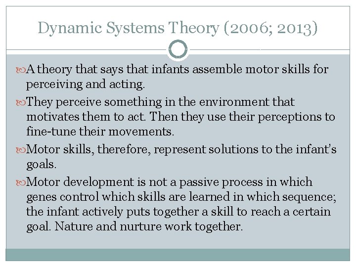 Dynamic Systems Theory (2006; 2013) A theory that says that infants assemble motor skills
