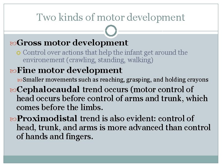 Two kinds of motor development Gross motor development Control over actions that help the