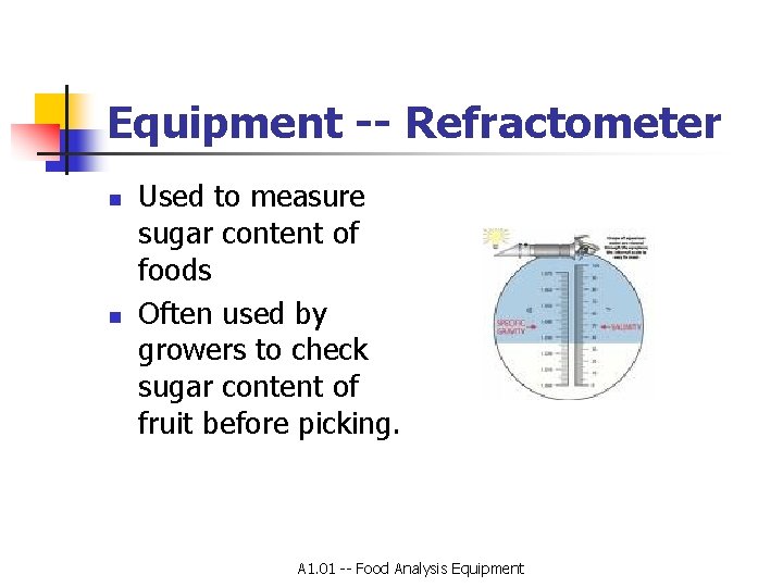 Equipment -- Refractometer n n Used to measure sugar content of foods Often used