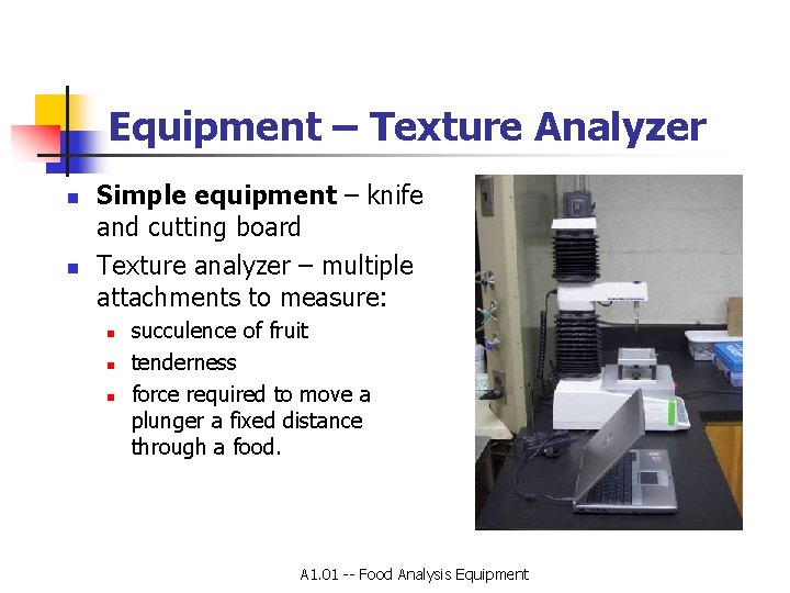 Equipment – Texture Analyzer n n Simple equipment – knife and cutting board Texture