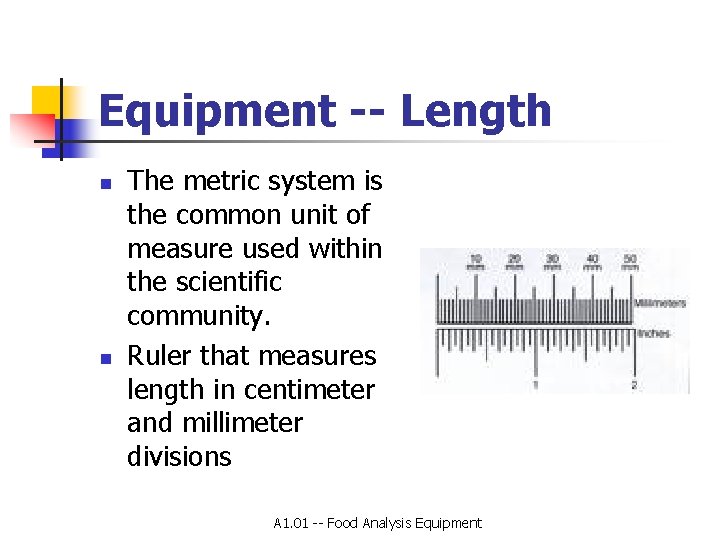 Equipment -- Length n n The metric system is the common unit of measure