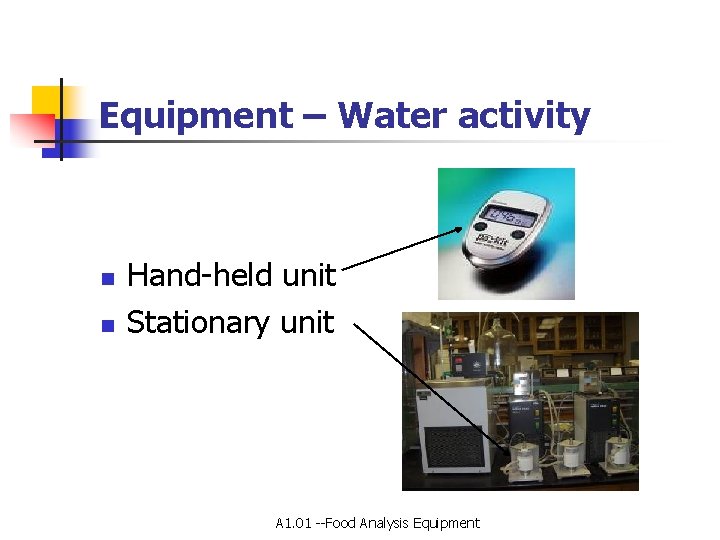 Equipment – Water activity n n Hand-held unit Stationary unit A 1. 01 --Food