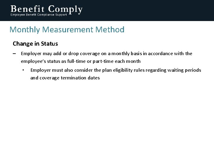 Monthly Measurement Method Change in Status – Employer may add or drop coverage on