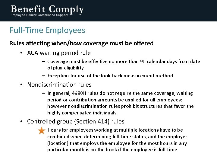 Full-Time Employees Rules affecting when/how coverage must be offered • ACA waiting period rule