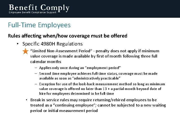 Full-Time Employees Rules affecting when/how coverage must be offered • Specific 4980 H Regulations