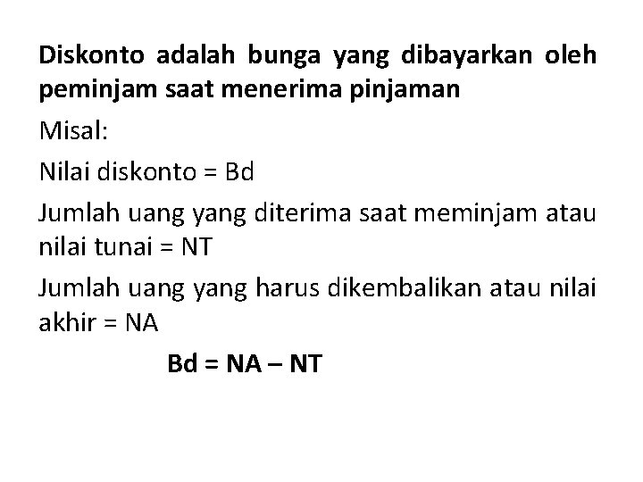 Diskonto adalah bunga yang dibayarkan oleh peminjam saat menerima pinjaman Misal: Nilai diskonto =