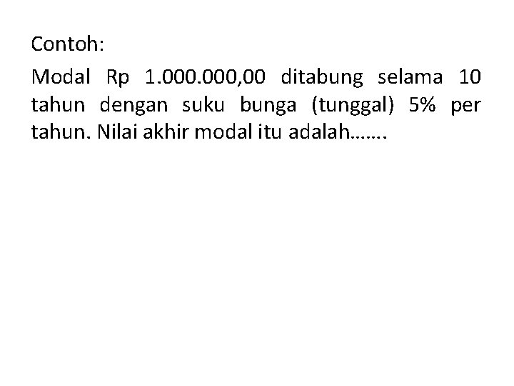 Contoh: Modal Rp 1. 000, 00 ditabung selama 10 tahun dengan suku bunga (tunggal)