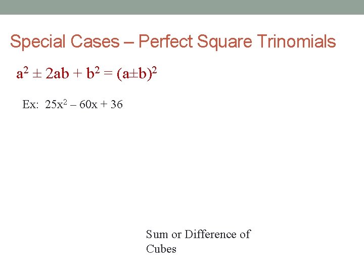 Special Cases – Perfect Square Trinomials a 2 ± 2 ab + b 2