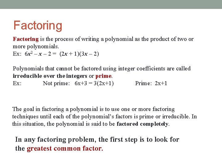 Factoring is the process of writing a polynomial as the product of two or