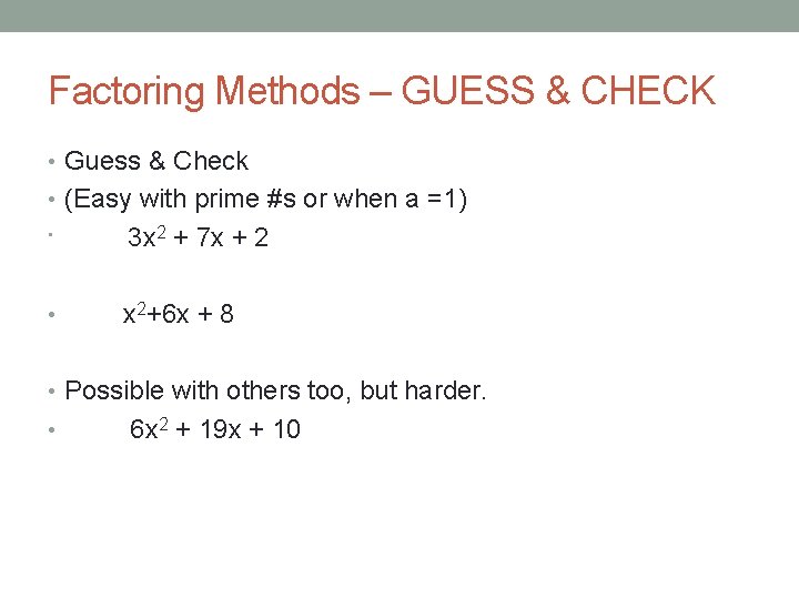 Factoring Methods – GUESS & CHECK • Guess & Check • (Easy with prime