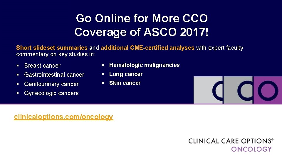 Go Online for More CCO Coverage of ASCO 2017! Short slideset summaries and additional