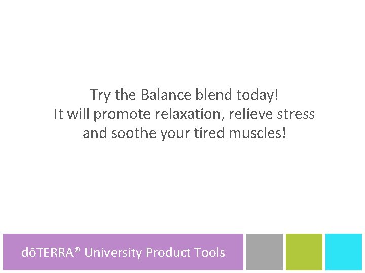 Try the Balance blend today! It will promote relaxation, relieve stress and soothe your